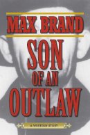 Max Brand - Son of an Outlaw - 9781629143736 - V9781629143736