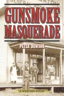 Peter Dawson - Gunsmoke Masquerade - 9781629143811 - V9781629143811