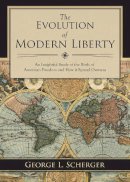 George L. Scherger - The Evolution of Modern Liberty. An Insightful Study of the Birth of American Freedom and How it Spread Overseas.  - 9781629143903 - V9781629143903