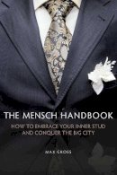 Max Gross - The Mensch Handbook. How to Embrace Your Inner Stud and Conquer the Big City.  - 9781629143972 - V9781629143972