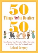 Leland Gregory - 50 Things Not to Do After 50 - 9781629144306 - V9781629144306