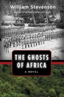 William Stevenson - The Ghosts of Africa. A Novel.  - 9781629144436 - V9781629144436