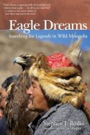 Stephen Bodio - Eagle Dreams: Searching for Legends in Wild Mongolia - 9781629144795 - V9781629144795