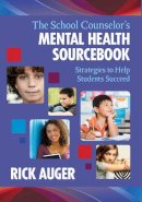 Rick Auger - The School Counselor's Mental Health Sourcebook: Strategies to Help Students Succeed - 9781629145648 - V9781629145648