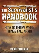 Rainer Stahlberg - The Survivalist's Handbook: How to Thrive When Things Fall Apart - 9781629145655 - V9781629145655