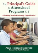 Anne Turnbaugh - The Principal's Guide to Afterschool Programs K--8. Extending Student Learning Opportunities.  - 9781629147246 - V9781629147246