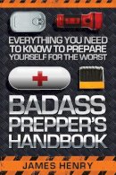 James Henry - Badass Prepper's Handbook - 9781629147321 - V9781629147321