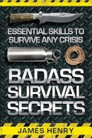 James Henry - Badass Survival Secrets - 9781629147338 - V9781629147338