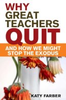 Katy Farber - Why Great Teachers Quit and How We Might Stop the Exodus - 9781629147482 - V9781629147482