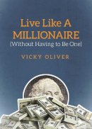 Vicky Oliver - Live Like a Millionaire (Without Having to be One) - 9781629147536 - V9781629147536