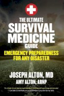 Alton, Joseph; Alton, Amy - The Ultimate Survival Medicine Guide. Emergency Preparedness for Any Disaster.  - 9781629147703 - V9781629147703