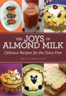 Nicole Instructables.Com. Ed(S): Smith - The Joys of Almond Milk. Delicious Recipes for the Dairy-Free.  - 9781629148007 - V9781629148007