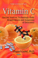 Raquel Guin - Vitamin C: Dietary Sources, Technology, Daily Requirements & Symptoms of Deficiency - 9781629481548 - V9781629481548