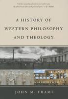 John M. Frame - A History of Western Philosophy and Theology - 9781629950846 - V9781629950846