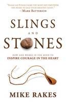 Mike Rakes - Slings and Stones: How God Works in the Mind to Inspire Courage in the Heart - 9781629980324 - V9781629980324