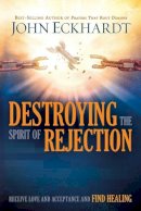 John Eckhardt - Destroying The Spirit Of Rejection - 9781629987705 - V9781629987705