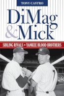 Tony Castro - DiMag & Mick: Sibling Rivals, Yankee Blood Brothers - 9781630761240 - V9781630761240