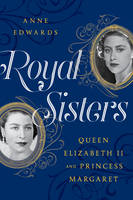 Anne Edwards - Royal Sisters: Queen Elizabeth II and Princess Margaret - 9781630762650 - V9781630762650