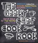 Cassandra Reeder - The Geeky Chef Cookbook: Real-Life Recipes for Your Favorite Fantasy Foods - Unofficial Recipes from Doctor Who, Game of Thrones, Harry Potter, and more: Volume 1 - 9781631060496 - V9781631060496