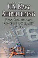 Gladys Clemens - U.S. Navy Shipbuilding: Plans, Congressional Concerns & Quality Issues - 9781631171130 - V9781631171130