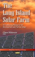 McKenzie C - Long Island Solar Farm: A Trailblazing Resource for Development & Partnerships - 9781631174193 - V9781631174193