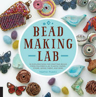 Heather Powers - Bead-Making Lab: 52 explorations for crafting beads from polymer clay, plastic, paper, stone, wood, fiber, and wire - 9781631591143 - V9781631591143