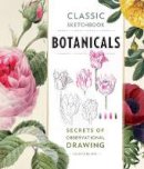 Valerie Baines - Classic Sketchbook: Botanicals: Secrets of Observational Drawing - 9781631591396 - V9781631591396