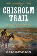 Sam P. Ridings - The Chisholm Trail. A History of the World's Greatest Cattle Trail.  - 9781632202666 - V9781632202666