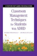 Pierangelo, Roger; Giuliani, George - Classroom Management Techniques for Students with ADHD - 9781632205506 - V9781632205506