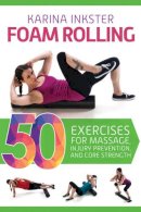 Karina Inkster - Foam Rolling: 50 Exercises for Massage, Injury Prevention, and Core Strength - 9781632206275 - V9781632206275