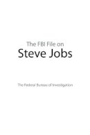 Federal Bureau Of Investigation - The FBI File on Steve Jobs - 9781632207036 - V9781632207036