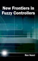 Ron Nucci - New Frontiers in Fuzzy Controllers - 9781632403780 - V9781632403780