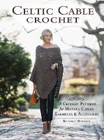 Bonnie Barker - Celtic Cable Crochet: 18 Crochet Pattersn for modern Cabled Garments & Accessoroes - 9781632503534 - V9781632503534
