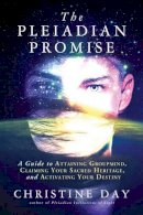 Christine Day - The Pleiadian Promise: A Guide to Attaining Groupmind, Claiming Your Sacred Heritage, and Activating Your Destiny - 9781632650573 - V9781632650573