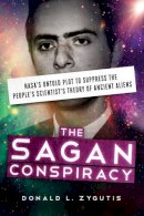 Donald L. Zygutis - The Sagan Conspiracy: Nasa´S Untold Plot to Supress the People´s Scientists´s Theory of Ancient Aliens - 9781632650580 - V9781632650580