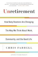 Chris Farrell - Unretirement: How Baby Boomers are Changing the Way We Think About Work, Community, and the Good Life - 9781632863232 - V9781632863232