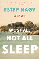 Estep Nagy - We Shall Not All Sleep: A Novel - 9781632868411 - V9781632868411