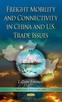 Lillian Emmett - Freight Mobility and Connectivity in China and U.s. Trade Issues - 9781633214224 - V9781633214224