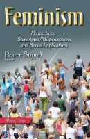 Pearce Stroud - Feminism: Perspectives, Stereotypes/Misperceptions and Social Implications - 9781633215832 - V9781633215832