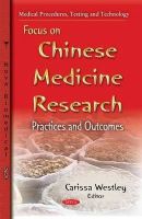 Carissa Westley - Focus on Chinese Medicine Research: Practices & Outcomes - 9781633218512 - V9781633218512