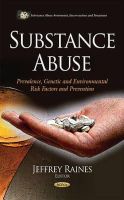 Jeffrey Raines - Substance Abuse: Prevalence, Genetic and Environmental Risk Factors and Prevention (Substance Abuse Assessment, Interventions and Treatment) - 9781633219496 - V9781633219496