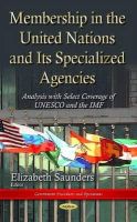Elizabeth Saunders - Membership in the United Nations and Its Specialized Agencies: Analysis with Select Coverage of UNESCO and the IMF - 9781633219717 - V9781633219717