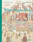 Samantha Friedman - What Degas Saw - 9781633450042 - V9781633450042