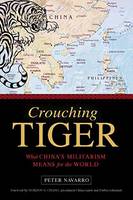 Peter Navarro - Crouching Tiger: What China´s Militarism Means for the World - 9781633881143 - V9781633881143