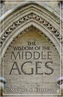Michael K. Kellogg - The Wisdom of the Middle Ages - 9781633882133 - V9781633882133