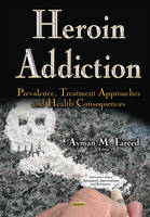 Ayman M Fareed - Heroin Addiction: Prevalence, Treatment Approaches & Health Consequences - 9781634632126 - V9781634632126