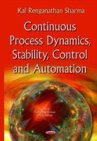 Kal Renganathan Sharma - Continuous Process Dynamics, Stability, Control and Automation - 9781634636353 - V9781634636353