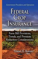 Tristane Bonner - Federal Crop Insurance: Farm Bill Provisions, Trends & Premium Reduction Considerations - 9781634636889 - V9781634636889