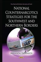 Miranda Richards - National Counternarcotics Strategies for the Southwest & Northern Borders - 9781634638432 - V9781634638432