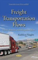 Kathleen Vaughn - Freight Transportation Flows: Trends, Impacts, and Mitigation Efforts - 9781634638975 - V9781634638975